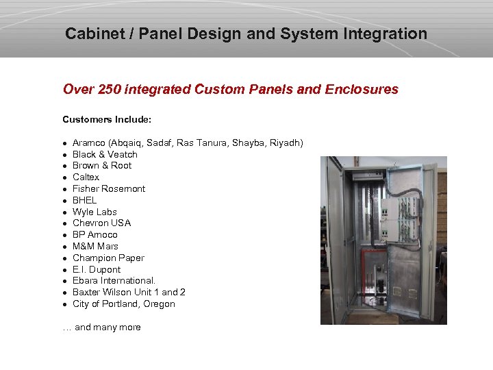 Cabinet / Panel Design and System Integration Over 250 integrated Custom Panels and Enclosures