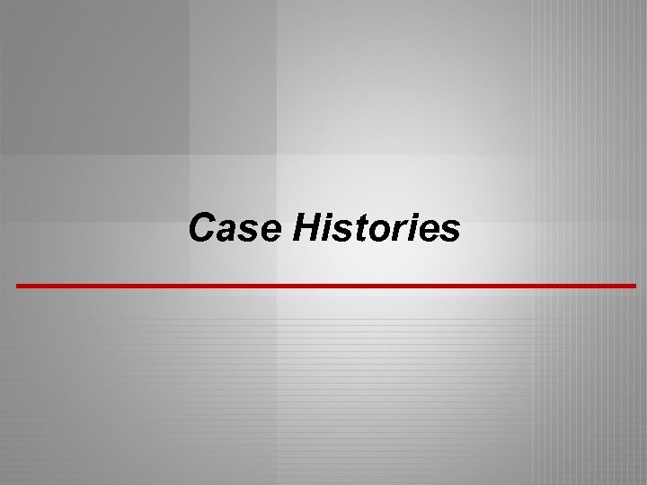 Case Histories 