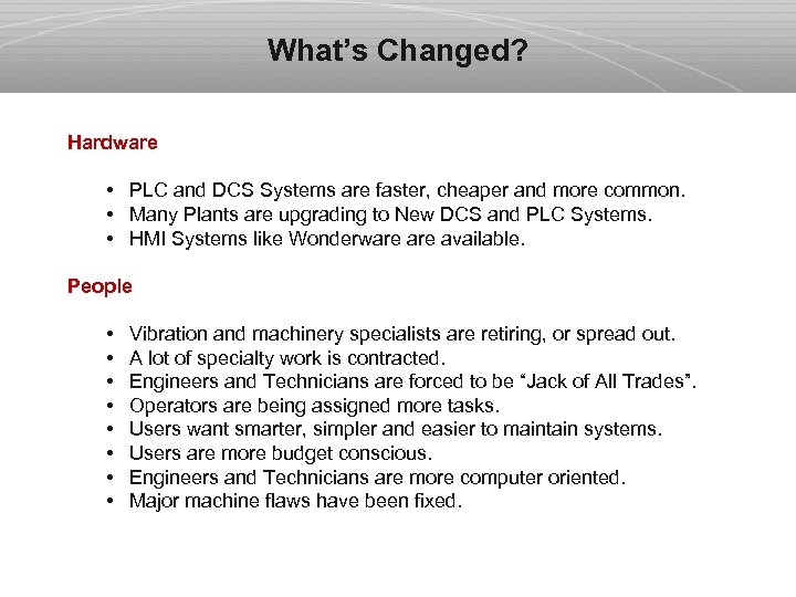 What’s Changed? Hardware • PLC and DCS Systems are faster, cheaper and more common.