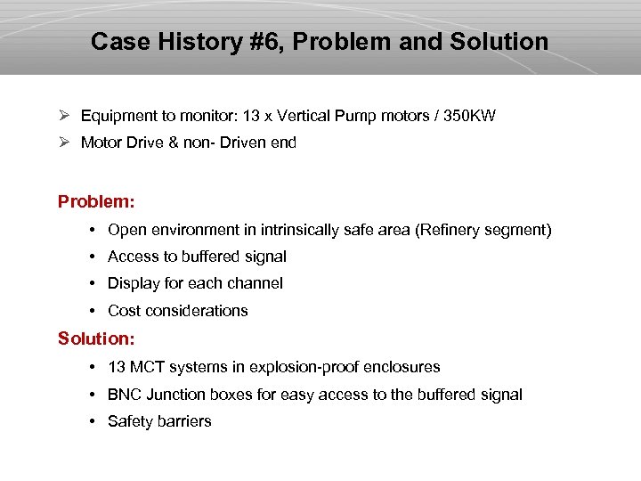 Case History #6, Problem and Solution Ø Equipment to monitor: 13 x Vertical Pump