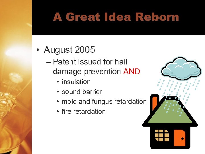 A Great Idea Reborn • August 2005 – Patent issued for hail damage prevention