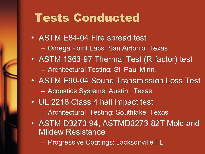 Tests Conducted • ASTM E 84 -04 Fire spread test – Omega Point Labs: