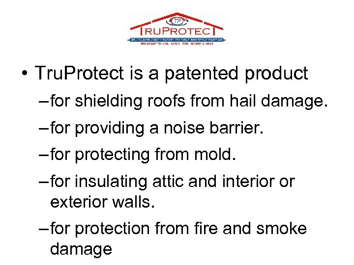  • Tru. Protect is a patented product – for shielding roofs from hail