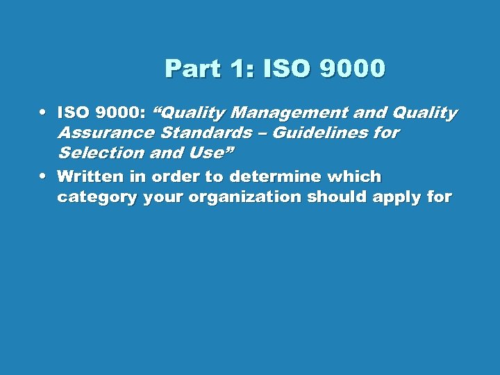 Part 1: ISO 9000 • ISO 9000: “Quality Management and Quality Assurance Standards –