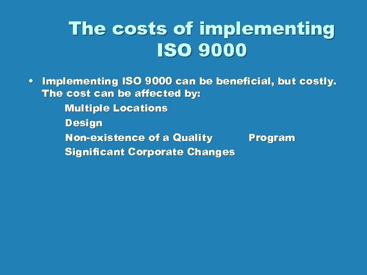 The costs of implementing ISO 9000 • Implementing ISO 9000 can be beneficial, but