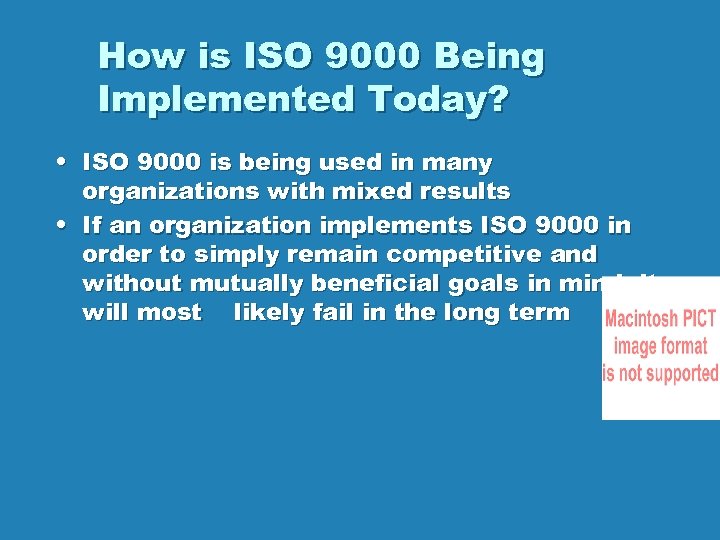 How is ISO 9000 Being Implemented Today? • ISO 9000 is being used in