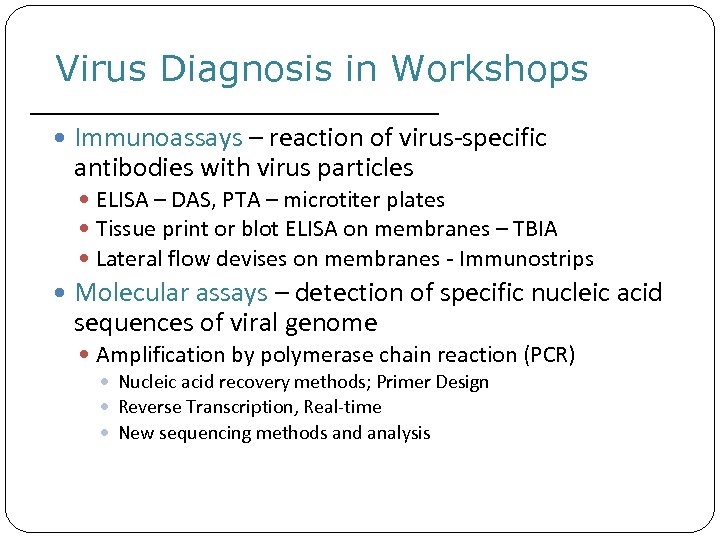 Virus Diagnosis in Workshops Immunoassays – reaction of virus-specific antibodies with virus particles ELISA