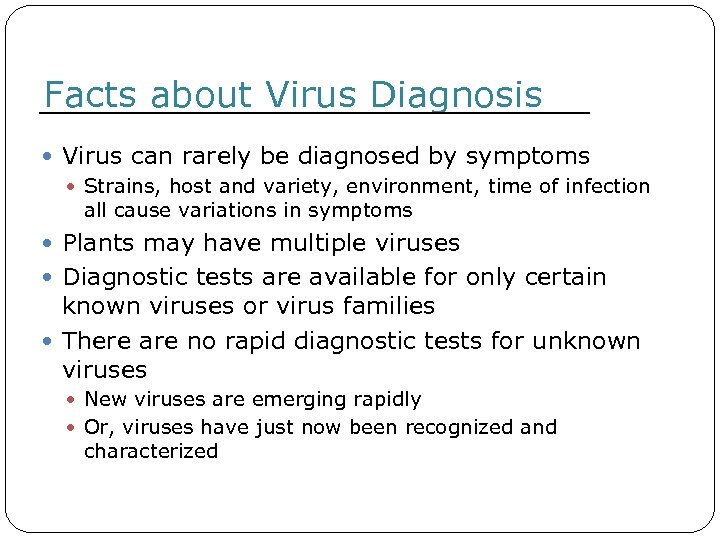Facts about Virus Diagnosis Virus can rarely be diagnosed by symptoms Strains, host and