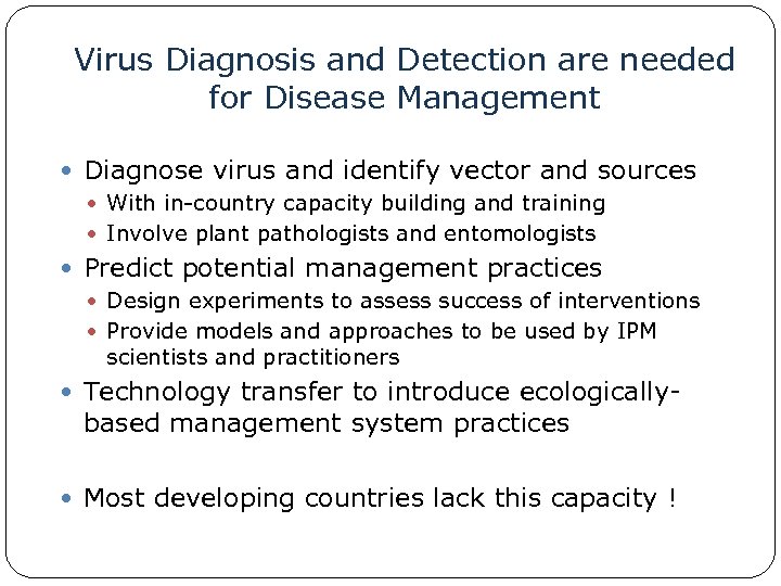Virus Diagnosis and Detection are needed for Disease Management Diagnose virus and identify vector