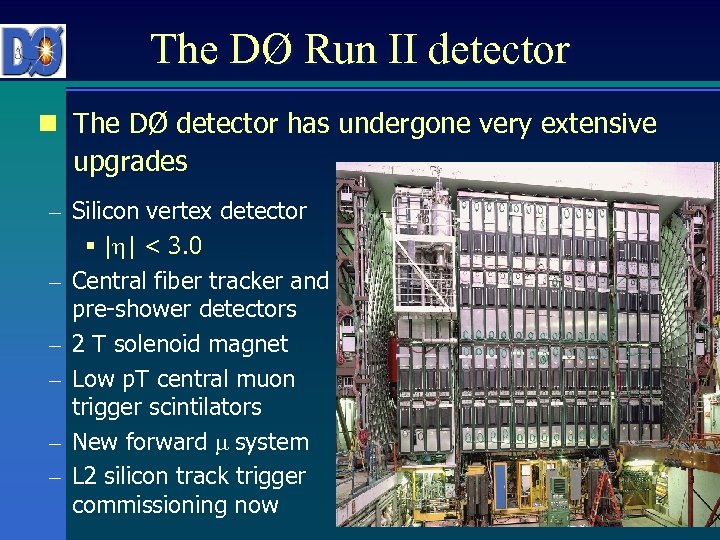 The DØ Run II detector n The DØ detector has undergone very extensive upgrades
