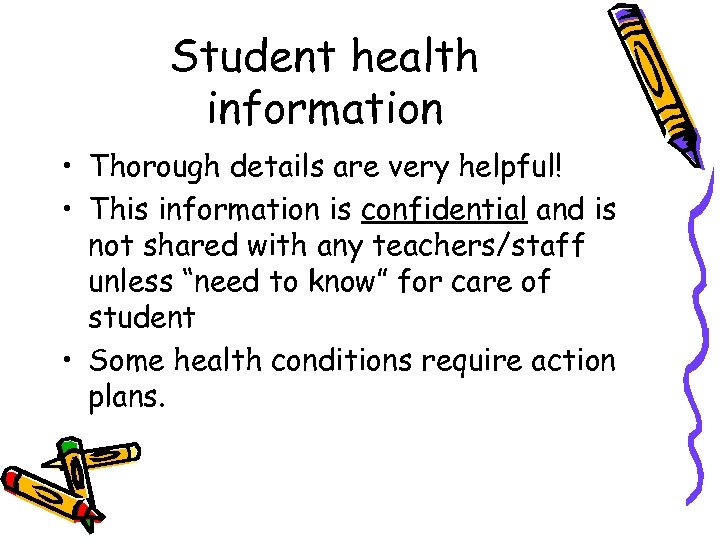 Student health information • Thorough details are very helpful! • This information is confidential