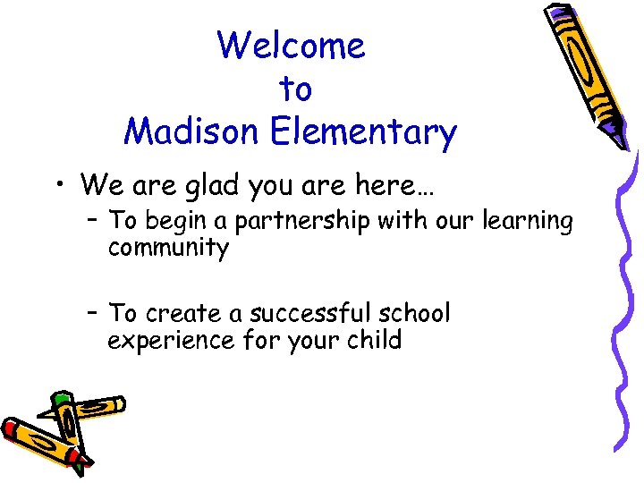 Welcome to Madison Elementary • We are glad you are here… – To begin