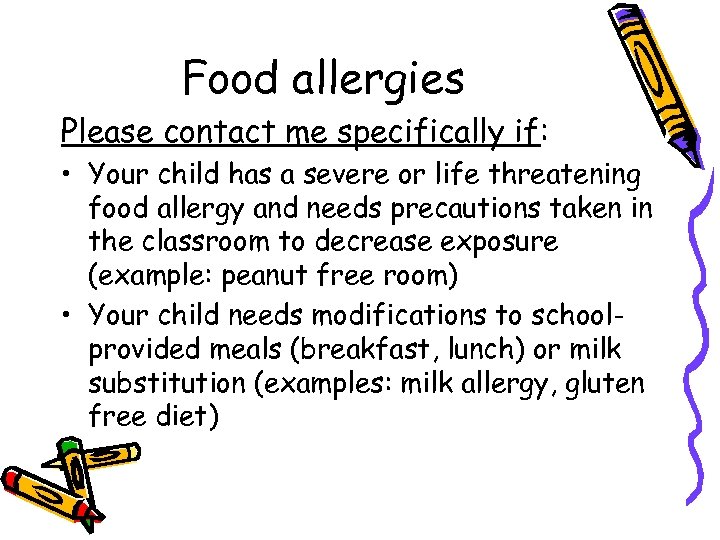 Food allergies Please contact me specifically if: • Your child has a severe or