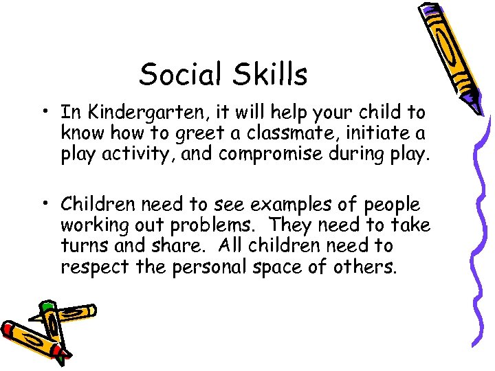 Social Skills • In Kindergarten, it will help your child to know how to