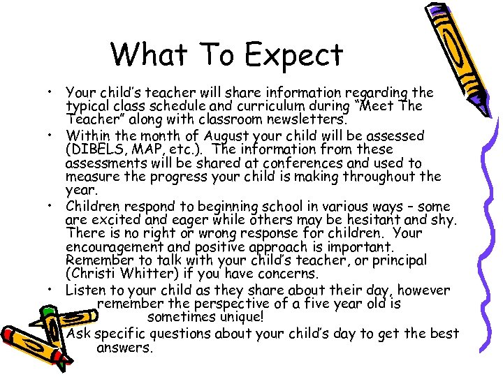 What To Expect • Your child’s teacher will share information regarding the typical class