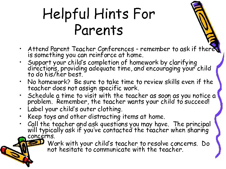 Helpful Hints For Parents • Attend Parent Teacher Conferences - remember to ask if