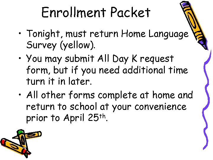 Enrollment Packet • Tonight, must return Home Language Survey (yellow). • You may submit