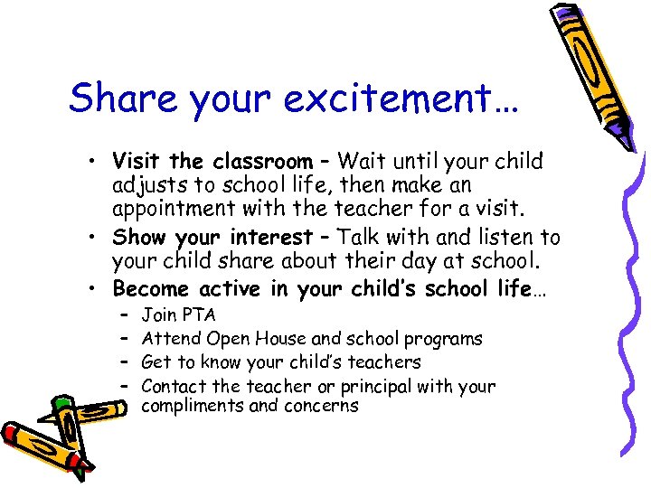 Share your excitement… • Visit the classroom – Wait until your child adjusts to