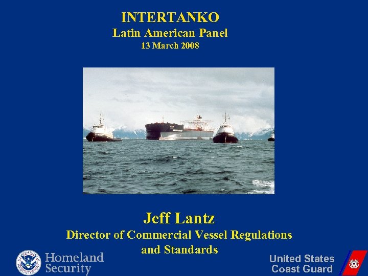 INTERTANKO Latin American Panel 13 March 2008 Jeff Lantz Director of Commercial Vessel Regulations