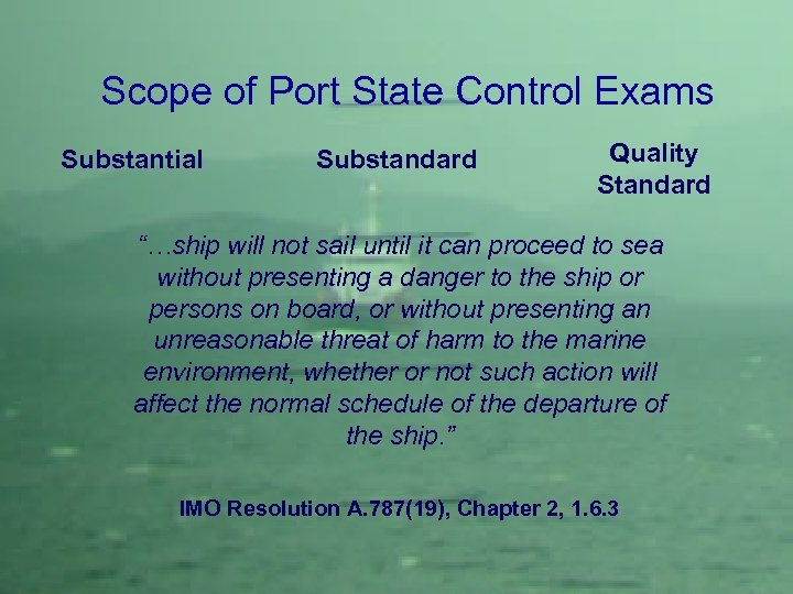 Scope of Port State Control Exams Substantial Substandard Quality Standard “…ship will not sail