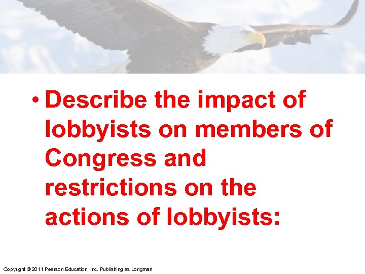  • Describe the impact of lobbyists on members of Congress and restrictions on