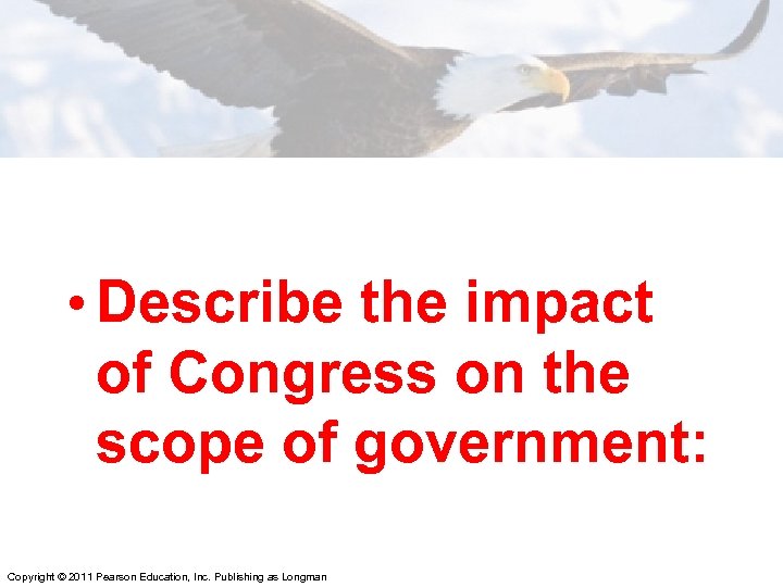  • Describe the impact of Congress on the scope of government: Copyright ©