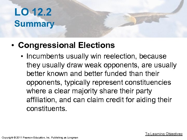 LO 12. 2 Summary • Congressional Elections • Incumbents usually win reelection, because they