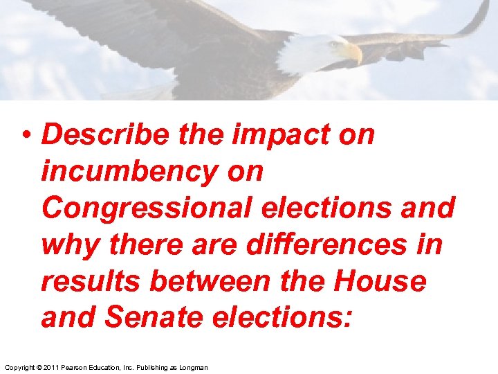  • Describe the impact on incumbency on Congressional elections and why there are