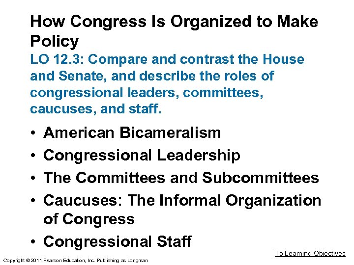 How Congress Is Organized to Make Policy LO 12. 3: Compare and contrast the