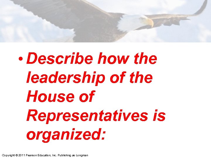  • Describe how the leadership of the House of Representatives is organized: Copyright