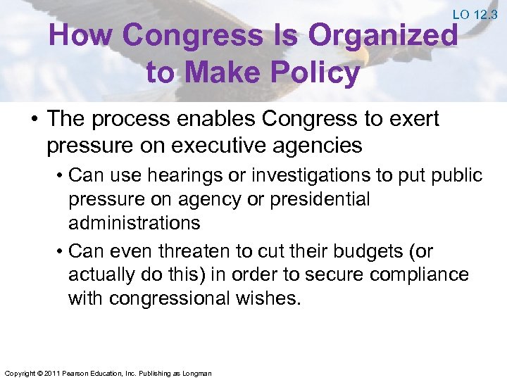 LO 12. 3 How Congress Is Organized to Make Policy • The process enables