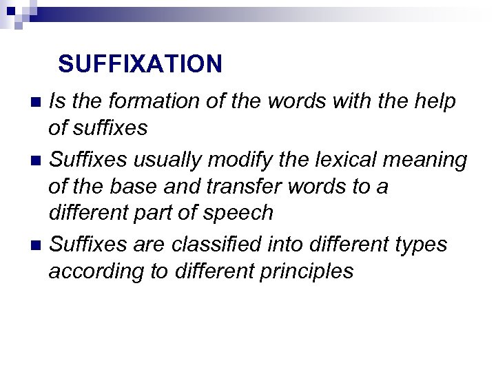 SUFFIXATION Is the formation of the words with the help of suffixes Suffixes usually