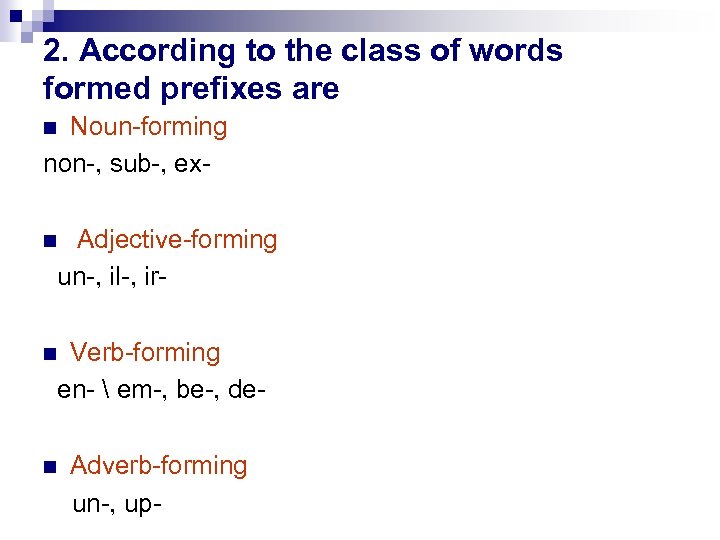 2. According to the class of words formed prefixes are Noun-forming non-, sub-, ex