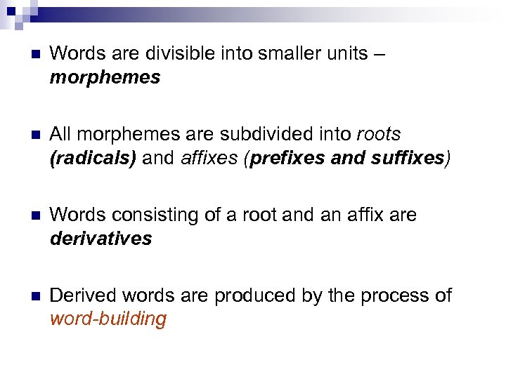  Words are divisible into smaller units – morphemes All morphemes are subdivided into