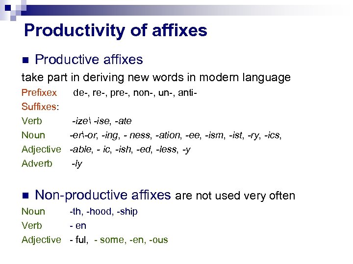 Productivity of affixes Productive affixes take part in deriving new words in modern language