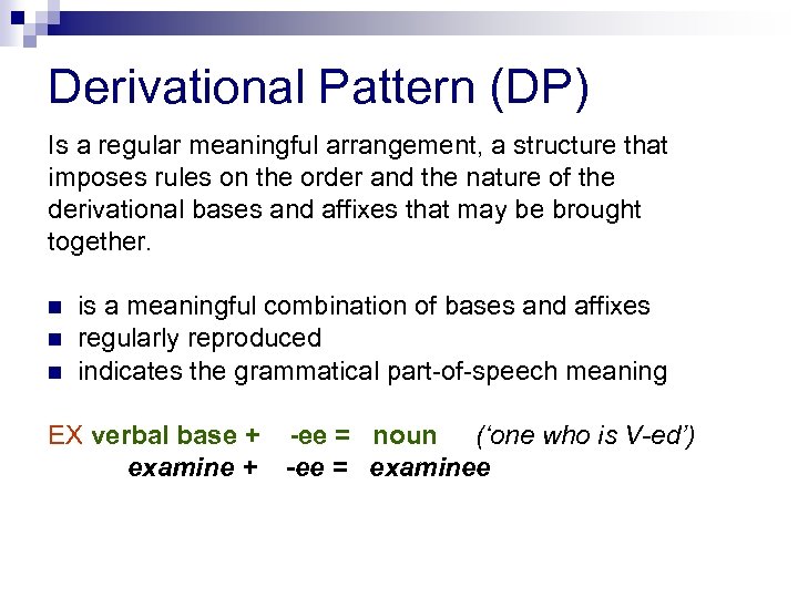 Derivational Pattern (DP) Is a regular meaningful arrangement, a structure that imposes rules on