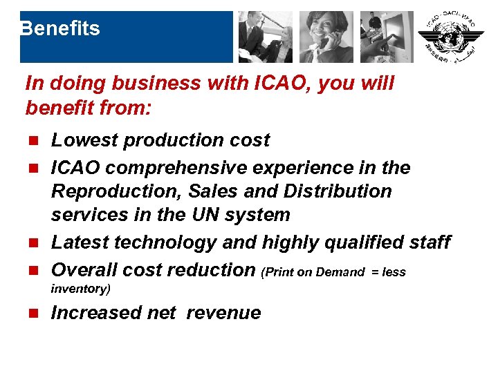Benefits In doing business with ICAO, you will benefit from: Lowest production cost n
