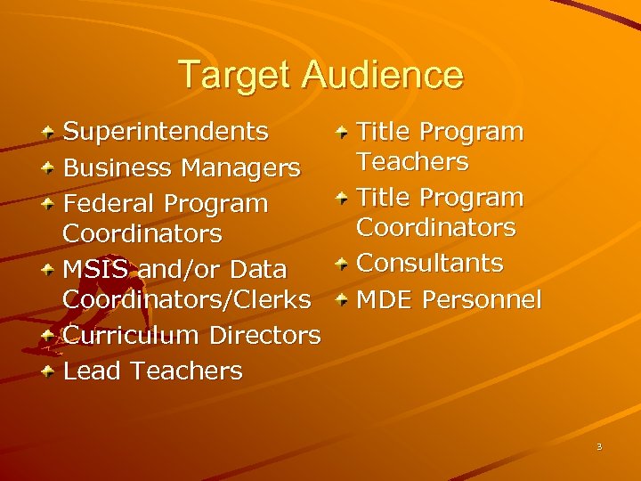 Target Audience Superintendents Business Managers Federal Program Coordinators MSIS and/or Data Coordinators/Clerks Curriculum Directors