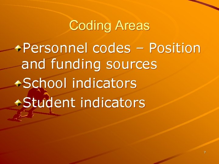 Coding Areas Personnel codes – Position and funding sources School indicators Student indicators 7