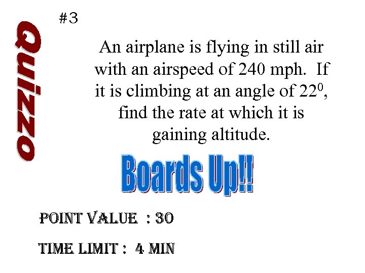 #3 An airplane is flying in still air with an airspeed of 240 mph.