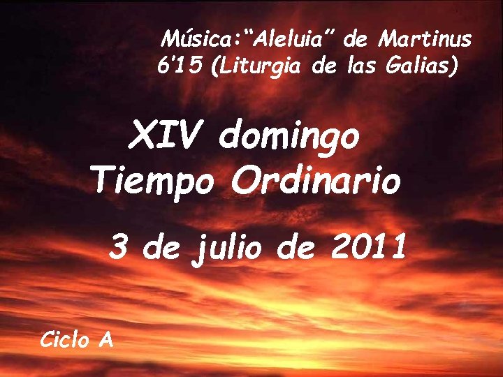 Música: “Aleluia” de Martinus 6’ 15 (Liturgia de las Galias) XIV domingo Tiempo Ordinario