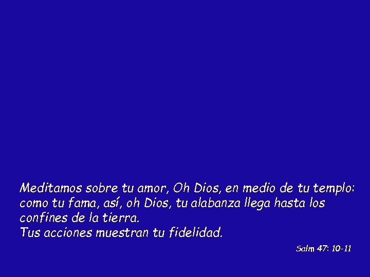 Meditamos sobre tu amor, Oh Dios, en medio de tu templo: como tu fama,