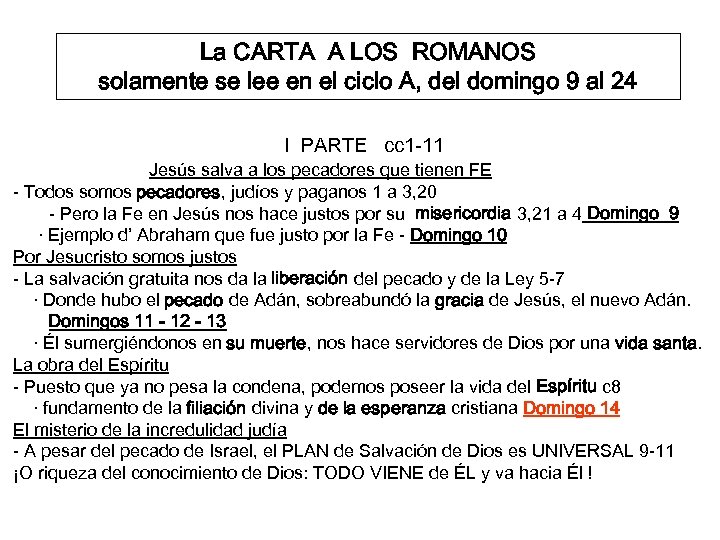 La CARTA A LOS ROMANOS solamente se lee en el ciclo A, del domingo