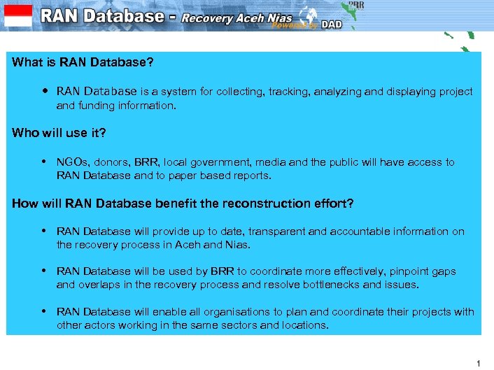 RAN Database: Recovery Aceh Nias Database What is RAN Database? • RAN Database is