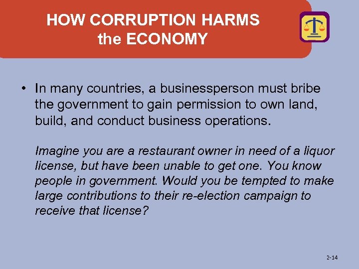 HOW CORRUPTION HARMS the ECONOMY • In many countries, a businessperson must bribe the