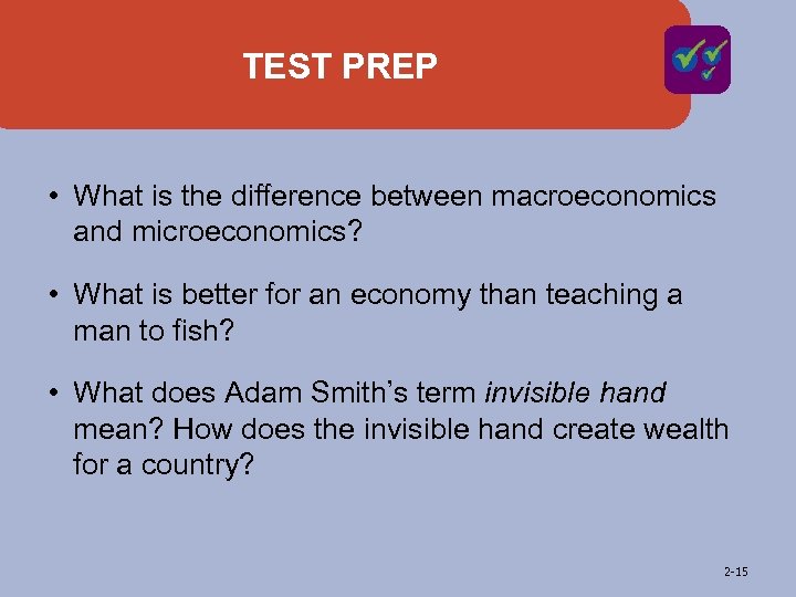 TEST PREP • What is the difference between macroeconomics and microeconomics? • What is