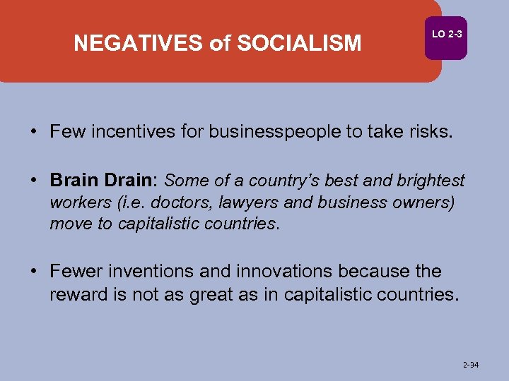 NEGATIVES of SOCIALISM LO 2 -3 • Few incentives for businesspeople to take risks.