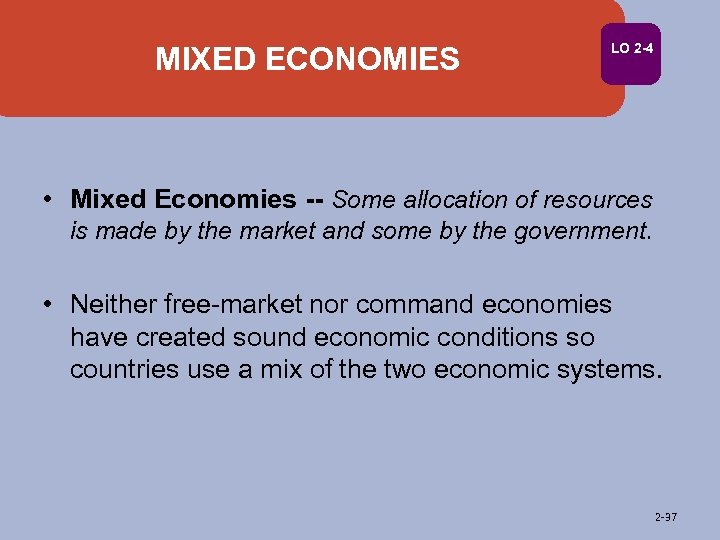 MIXED ECONOMIES LO 2 -4 • Mixed Economies -- Some allocation of resources is
