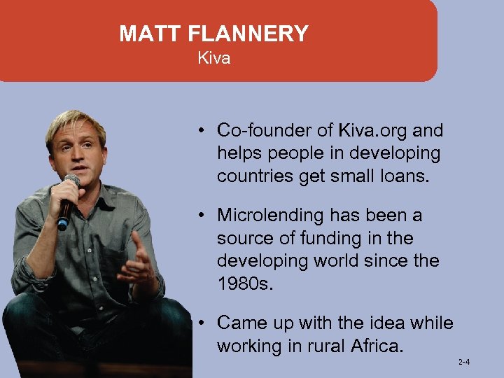 MATT FLANNERY Kiva • Co-founder of Kiva. org and helps people in developing countries