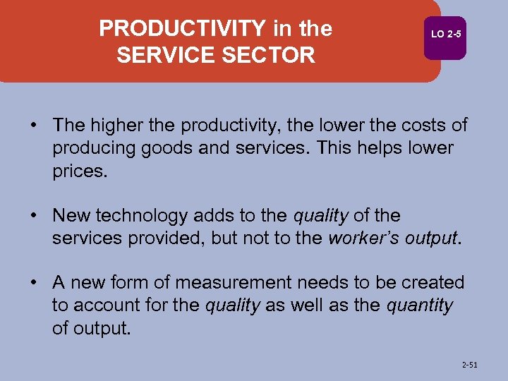 PRODUCTIVITY in the SERVICE SECTOR LO 2 -5 • The higher the productivity, the